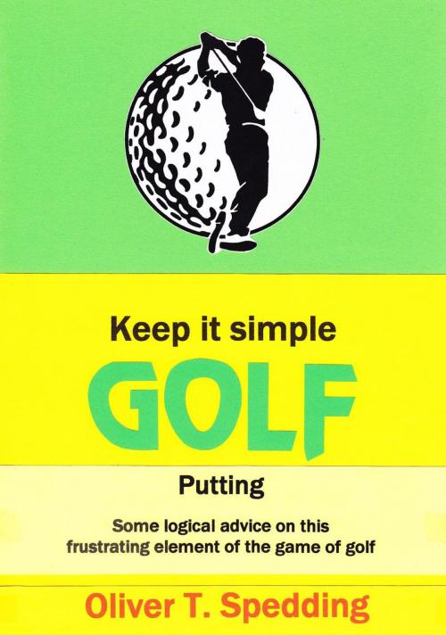 Cover of the book Keep it Simple Golf - Putting by Oliver T. Spedding, Oliver Spedding