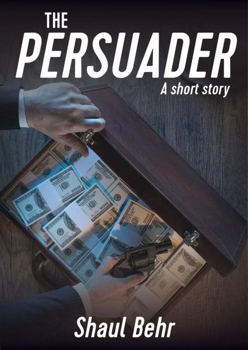 Cover of the book The Persuader by Shaul Behr, Shaul Behr