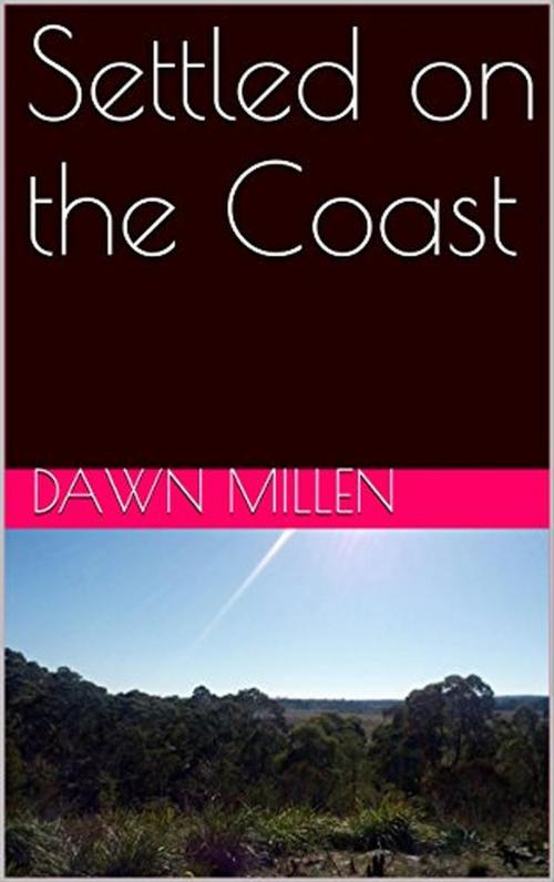 Cover of the book Settled on the Coast by Dawn Millen, Dawn Millen