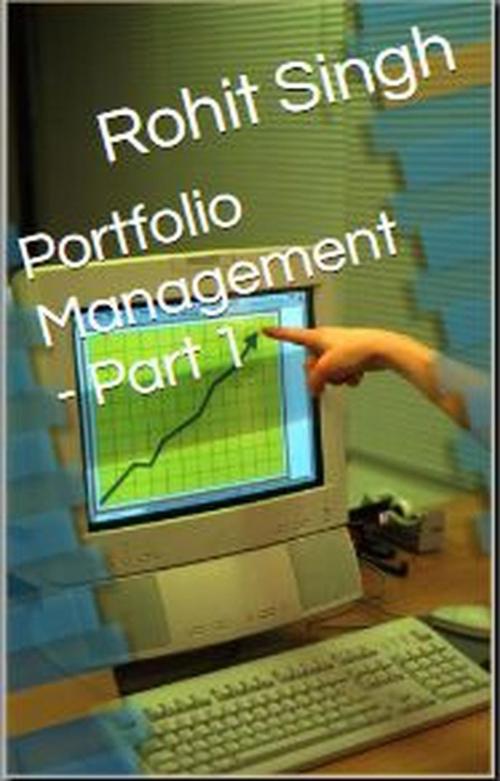 Cover of the book Portfolio Management - Part 1 by Rohit Singh, Rohit Singh