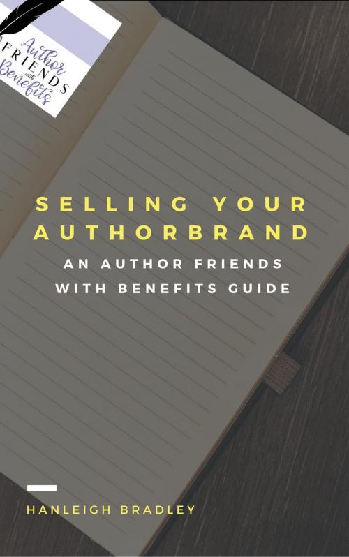 Cover of the book Selling Your Author Brand by Hanleigh Bradley, Author Friends With Benefits