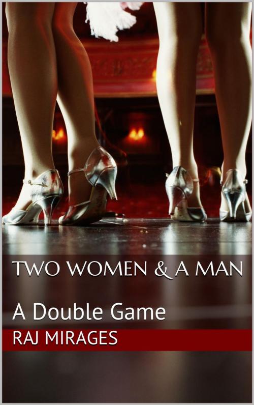 Cover of the book Two Women & A Man: A Double Game by Raj Mirages, Raj Mirages