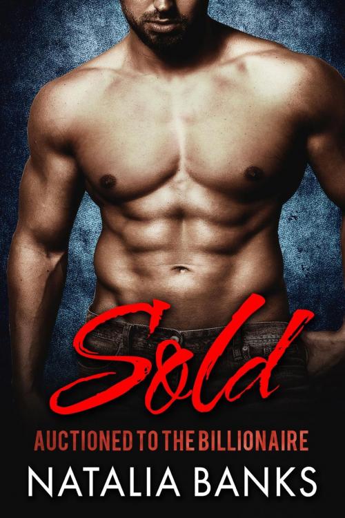 Cover of the book Sold: Auctioned to the Billionaire by Natalia Banks, Natalia Banks