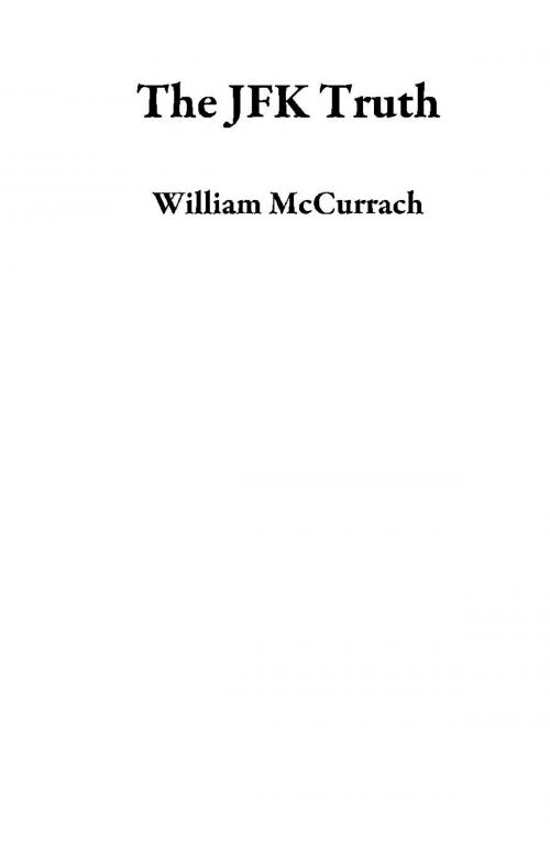 Cover of the book The JFK Truth by William McCurrach, William McCurrach