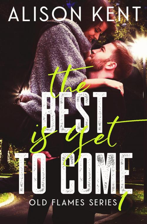 Cover of the book The Best Is Yet to Come by Alison Kent, Rocks and Ink