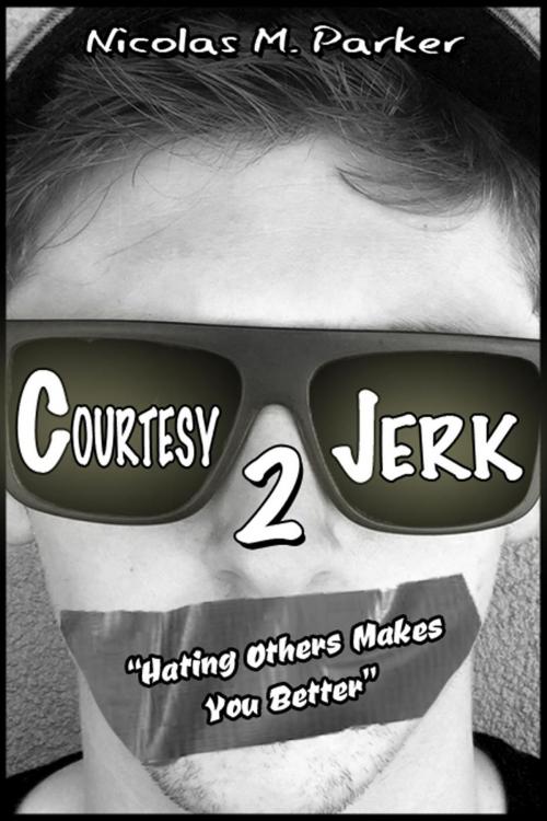 Cover of the book Courtesy Jerk 2: Hating Others Makes You Better by Nicolas M. Parker, Nicolas M. Parker