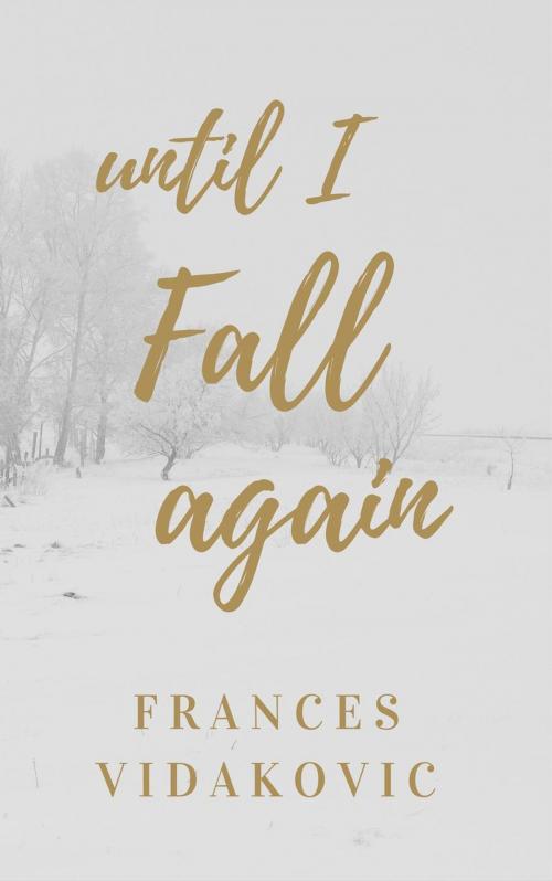 Cover of the book Until I Fall Again by Frances Vidakovic, Frances Vidakovic