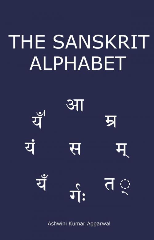 Cover of the book The Sanskrit Alphabet by Ashwini Kumar Aggarwal, Devotees of Sri Sri Ravi Shankar Ashram