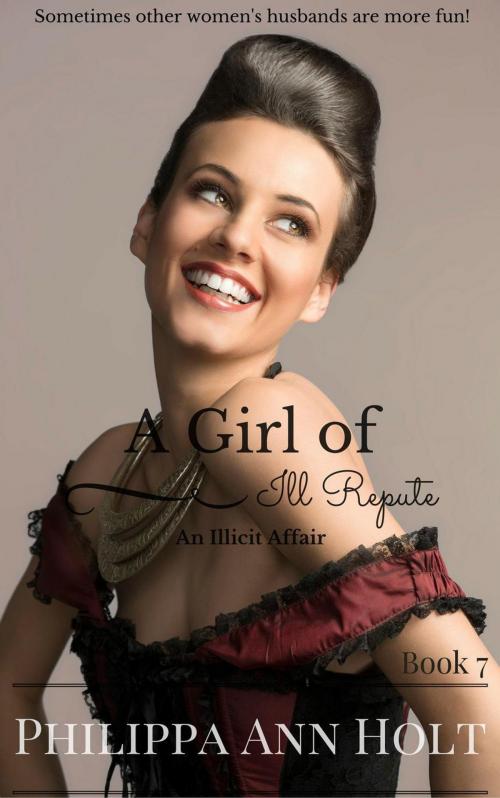 Cover of the book An Illicit Affair: A Girl of Ill Repute by Philippa Ann Holt, Bacchanal Press