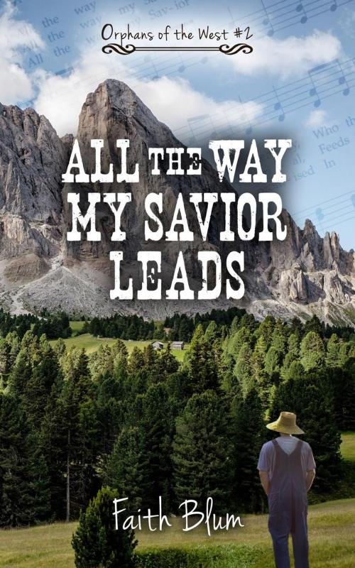 Cover of the book All the Way My Savior Leads by Faith Blum, Faith Blum