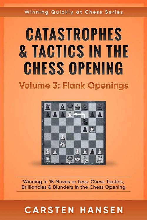 Cover of the book Catastrophes & Tactics in the Chess Opening - Volume 3: Flank Openings by Carsten Hansen, Carsten Hansen