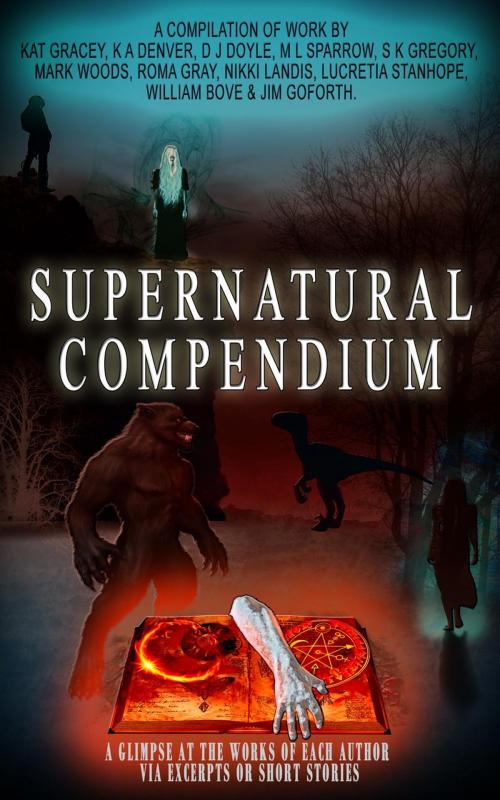 Cover of the book Supernatural Compendium by Nikki Landis, D. J. Doyle, K. A. Denver, Kat Gracey, M. L. Sparrow, S. K. Gregory, Mark Woods, Roma Gray, William Bove, Jim Goforth, Lucretia Stanhope, Multiple Authors