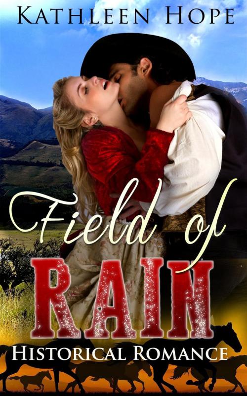 Cover of the book Historical Romance: Field of Rain by Kathleen Hope, Kathleen Hope