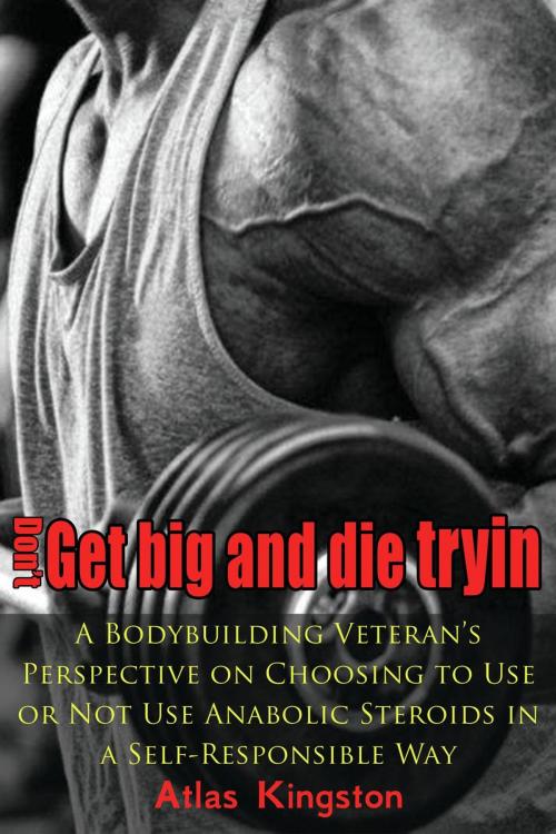 Cover of the book Don’t get Big and Die tryin’ by Atlas Kingston, Atlas Kingston