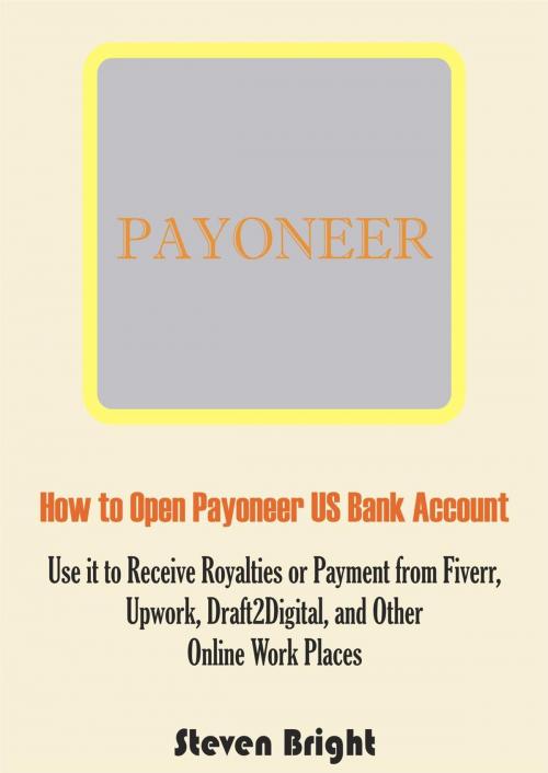 Cover of the book How to Open Payoneer US Bank Account: Use it to Receive Royalties or Payment from Fiverr, Upwork, Draft2Digital, and Other Online Work Places by Steven Bright, Monday Sadiku
