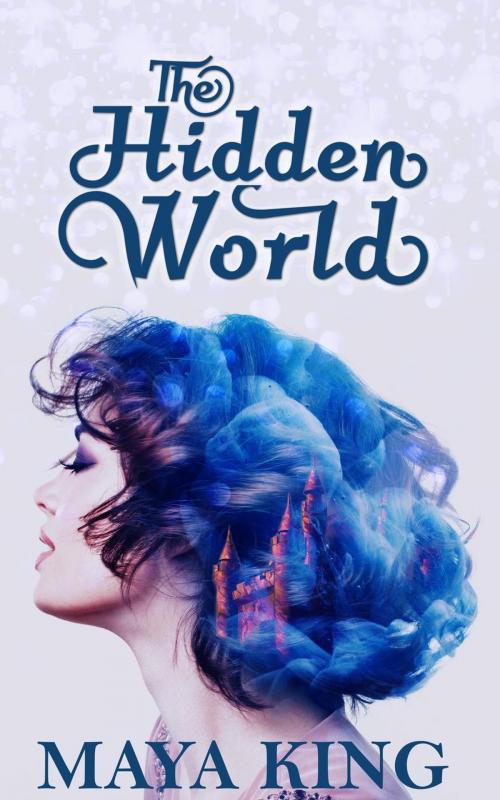 Cover of the book The Hidden World by Maya King, Maya King