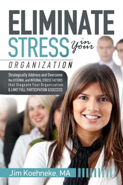 Cover of the book Eliminate Stress in Your Organization by Jim Koehneke, Jim Koehneke