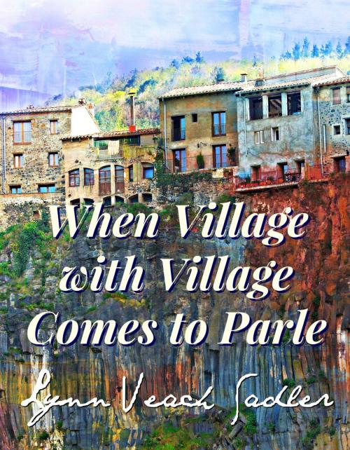 Cover of the book When Village with Village Comes to Parle by Lynn Veach Sadler, Bards and Sages Publishing