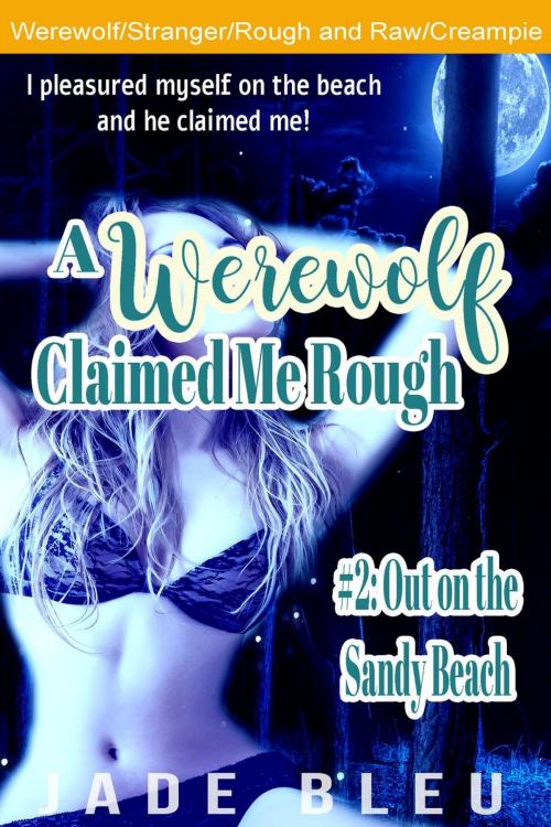 Cover of the book A Werewolf Claimed Me Rough #2: Out on the Sandy Beach by Jade Bleu, Jade Bleu