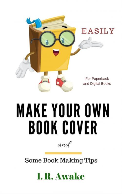 Cover of the book Make Your Own Book Cover and Some Book Making Tips by I. R. Awake, DMSF