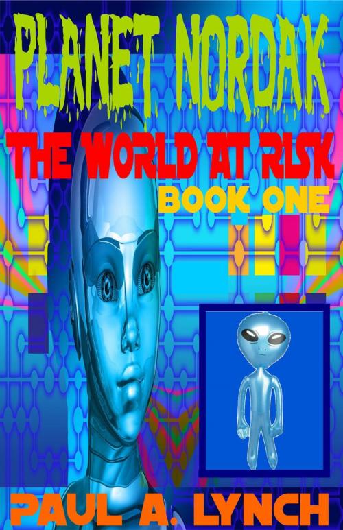 Cover of the book PLANET NORDAK: THE WORLD AT RISK by paul lynch, paul lynch