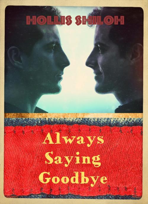 Cover of the book Always Saying Goodbye by Hollis Shiloh, Spare Words Press