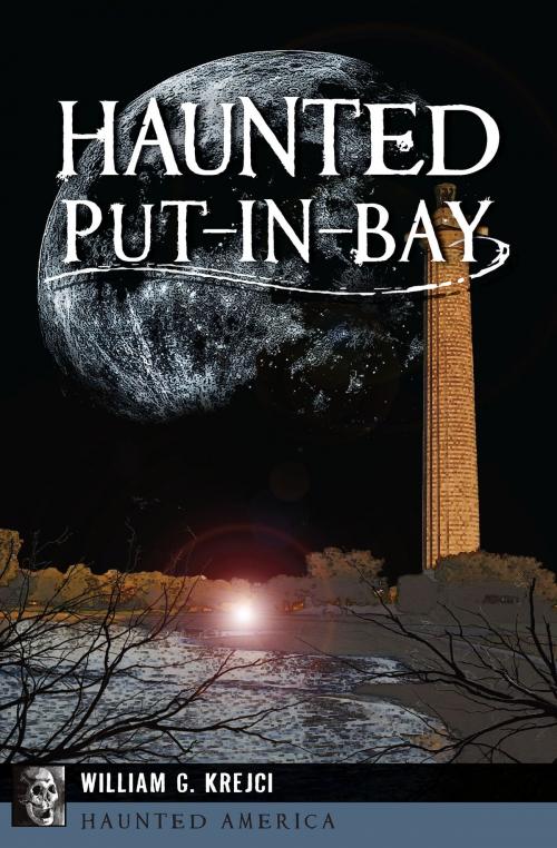 Cover of the book Haunted Put-In-Bay by William G. Krejci, Arcadia Publishing Inc.