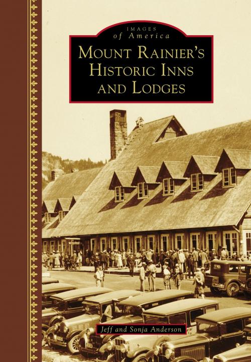 Cover of the book Mount Rainier's Historic Inns and Lodges by Sonja Anderson, Jeff Anderson, Arcadia Publishing Inc.