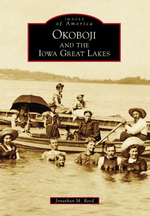 Cover of the book Okoboji and the Iowa Great Lakes by Jonathan M. Reed, Arcadia Publishing Inc.
