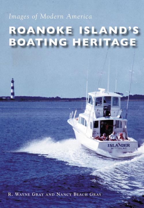Cover of the book Roanoke Island's Boating Heritage by R. Wayne Gray, Nancy Beach Gray, Arcadia Publishing Inc.