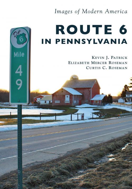 Cover of the book Route 6 in Pennsylvania by Kevin J. Patrick, Elizabeth Mercer Roseman, Curtis C. Roseman, Arcadia Publishing Inc.