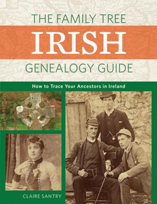 Cover of the book The Family Tree Irish Genealogy Guide by Claire Santry, F+W Media