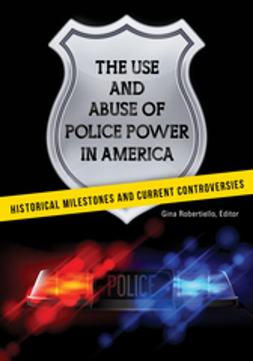 Cover of the book The Use and Abuse of Police Power in America: Historical Milestones and Current Controversies by , ABC-CLIO