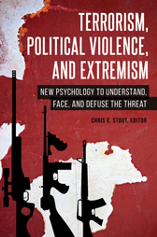 Cover of the book Terrorism, Political Violence, and Extremism: New Psychology to Understand, Face, and Defuse the Threat by , ABC-CLIO
