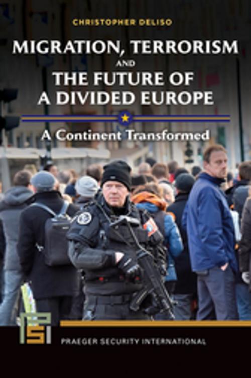 Cover of the book Migration, Terrorism, and the Future of a Divided Europe: A Continent Transformed by Christopher Deliso, ABC-CLIO