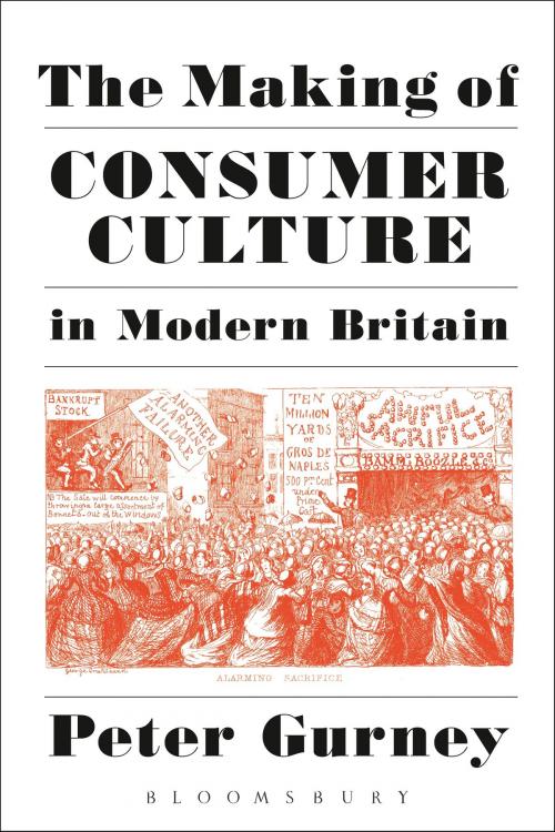 Cover of the book The Making of Consumer Culture in Modern Britain by Peter Gurney, Bloomsbury Publishing