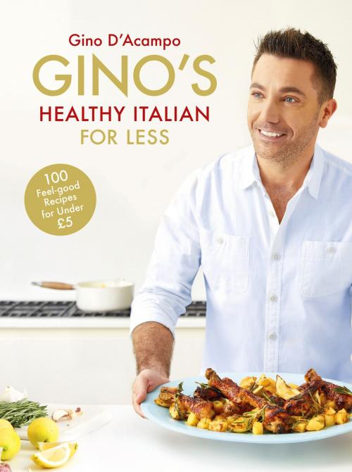 Cover of the book Gino's Healthy Italian for Less by Gino D'Acampo, Hodder & Stoughton