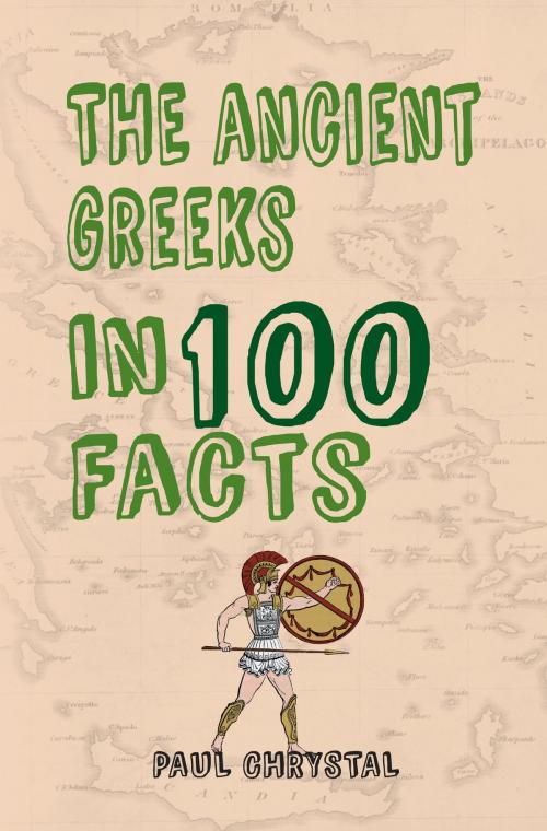 Cover of the book The Ancient Greeks in 100 Facts by Paul Chrystal, Amberley Publishing