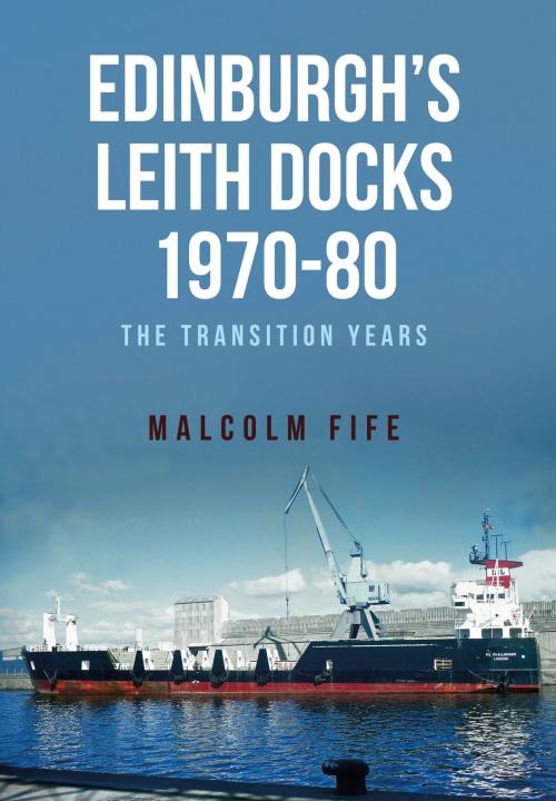 Cover of the book Edinburgh's Leith Docks 1970-80 by Malcolm Fife, Amberley Publishing