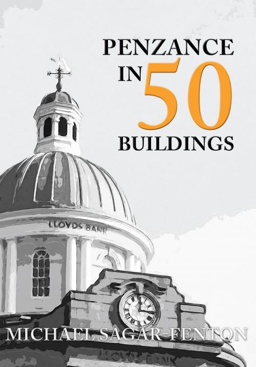 Cover of the book Penzance in 50 Buildings by Michael Sagar-Fenton, Amberley Publishing