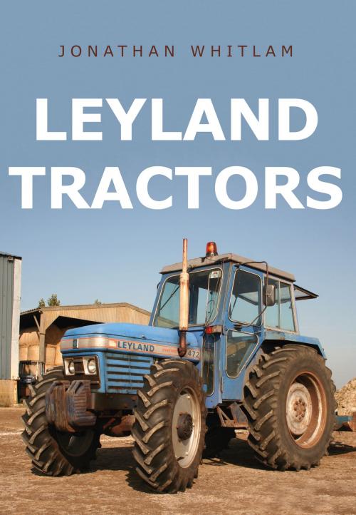 Cover of the book Leyland Tractors by Jonathan Whitlam, Amberley Publishing