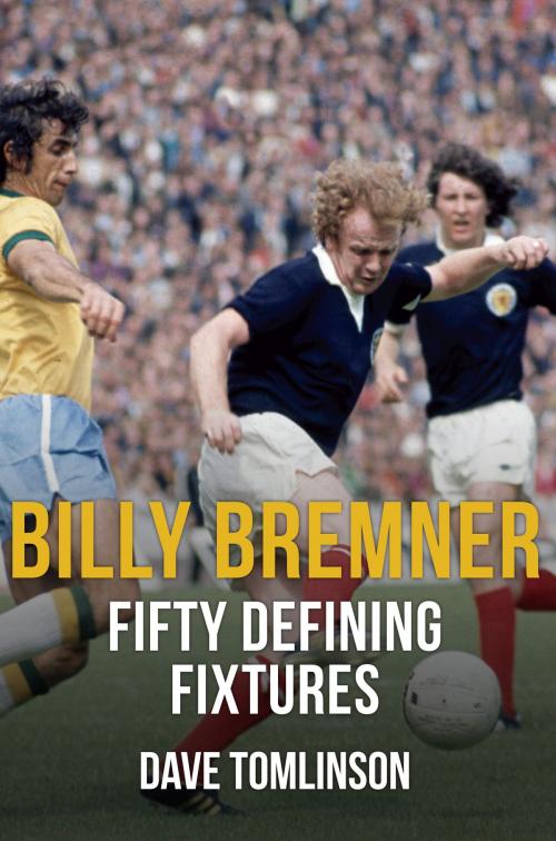 Cover of the book Billy Bremner Fifty Defining Fixtures by Dave Tomlinson, Amberley Publishing