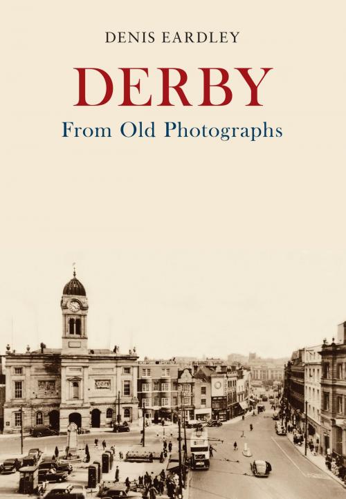 Cover of the book Derby From Old Photographs by Denis Eardley, Amberley Publishing