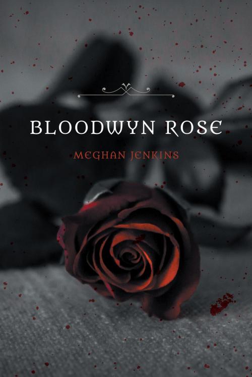 Cover of the book Bloodwyn Rose by Meghan Jenkins, FriesenPress