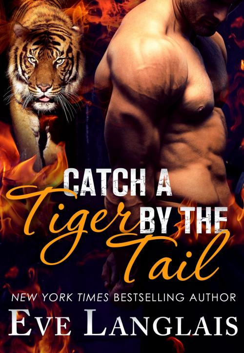 Cover of the book Catch a Tiger by the Tail by Eve Langlais, St. Martin's Press