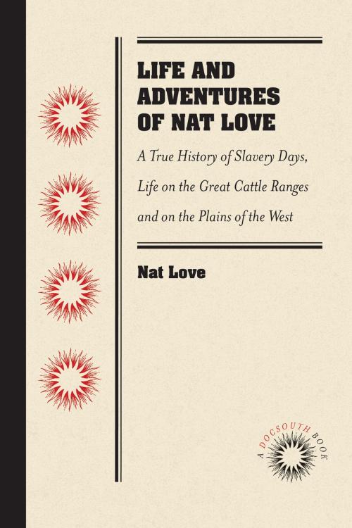 Cover of the book Life and Adventures of Nat Love, Better Known in the Cattle Country as "Deadwood Dick," by Himself by Nat Love, University of North Carolina at Chapel Hill Library