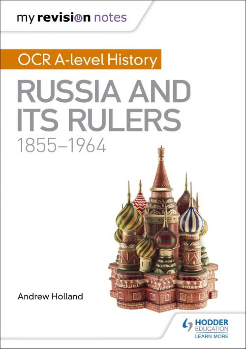 Cover of the book My Revision Notes: OCR A-level History: Russia and its Rulers 1855-1964 by Andrew Holland, Hodder Education