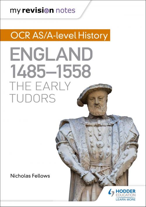 Cover of the book My Revision Notes: OCR AS/A-level History: England 1485-1558: The Early Tudors by Nicholas Fellows, Hodder Education