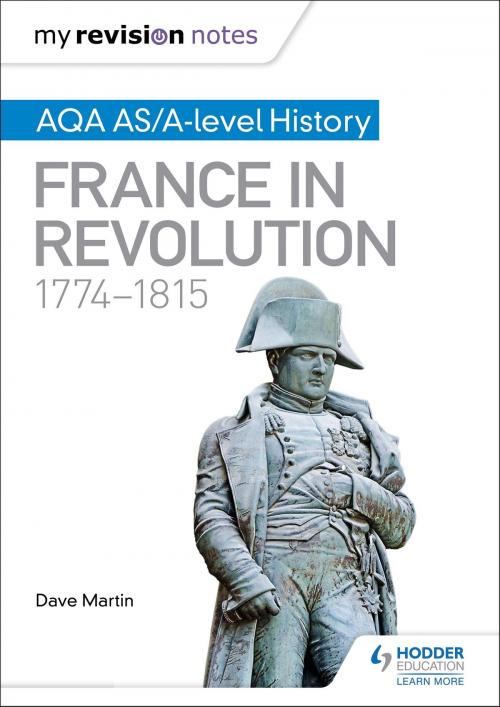 Cover of the book My Revision Notes: AQA AS/A-level History: France in Revolution, 1774-1815 by Dave Martin, Hodder Education