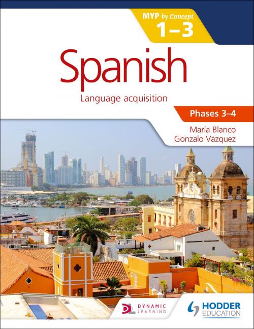 Cover of the book Spanish for the IB MYP 1-3 Phases 3-4 by María Blanco, Gonzalo Vázquez, Hodder Education